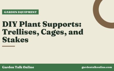 DIY Plant Supports: Trellises, Cages, and Stakes
