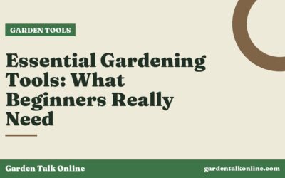 Essential Gardening Tools: What Beginners Really Need