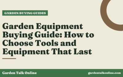 Garden Equipment Buying Guide: How to Choose Tools and Equipment That Last