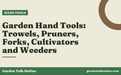 Garden Hand Tools: Trowels, Pruners, Forks, Cultivators and Weeders