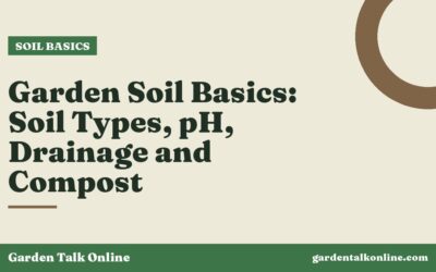 Garden Soil Basics: Soil Types, pH, Drainage and Compost