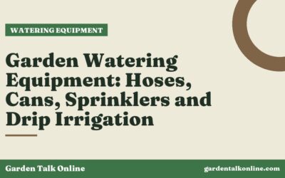 Garden Watering Equipment: Hoses, Cans, Sprinklers and Drip Irrigation