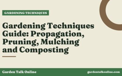 Gardening Techniques Guide: Propagation, Pruning, Mulching and Composting