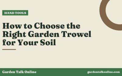 How to Choose the Right Garden Trowel for Your Soil