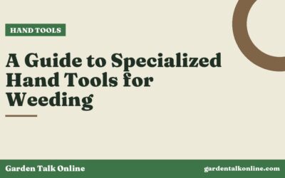A Guide to Specialized Hand Tools for Weeding